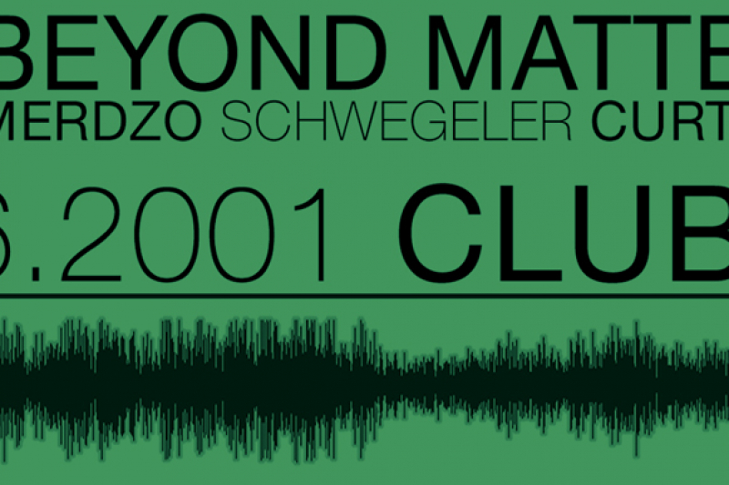 Beyond Matter, Club2, 2001 1