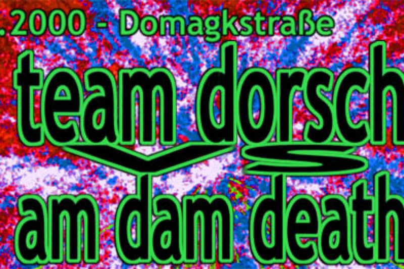 Team Dorsch, Am Dam Death, Domagkstr., 2000 1