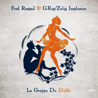 Fred Raspail & g.rag / zelig implosion – La Grappa Du Diable